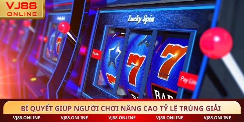 Bí quyết giúp người chơi nâng cao tỷ lệ trúng giải