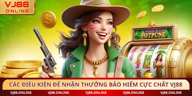 Các điều kiện để nhận thưởng Bảo hiểm cực chất VJ88