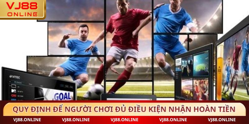 Quy định để người chơi đủ điều kiện nhận hoàn tiền