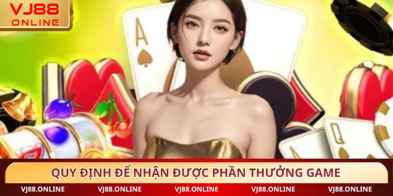 Quy định để nhận được phần thưởng game