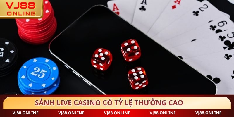 Sảnh Live Casino có tỷ lệ thưởng cao
